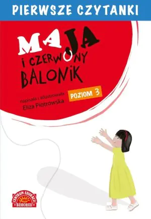 Maja i czerwony balonik. Pierwsze czytanki. Poziom 3