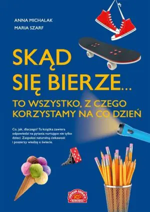 Skąd się bierze... to wszystko, z czego korzystamy na co dzień