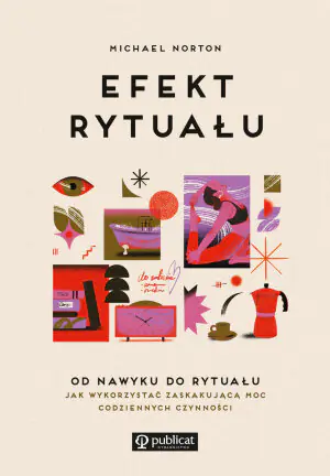 Efekt rytuału. Od nawyku do rytuału. Jak wykorzystać zaskakującą moc codziennych czynności