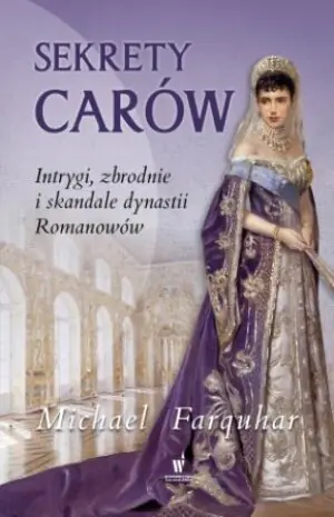 Sekrety carów. Intrygi, zbrodnie i sklandale dynastii Romanowów