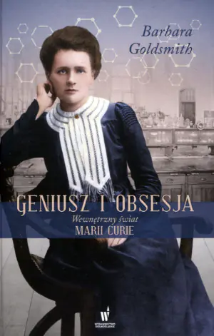 Geniusz i obsesja. Wewnętrzny świat Marii Curie