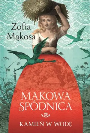 Kamień w wodę. Makowa spódnica. Tom 1