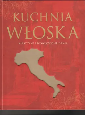 Kuchnia włoska. Klasyczne i nowoczesne dania