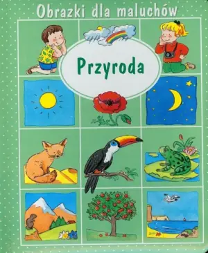 Obrazki dla maluchów. Przyroda