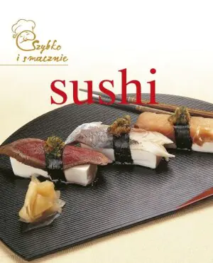 Szybko i smacznie. Sushi
