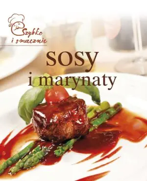 Szybko i smacznie. Sosy i marynaty