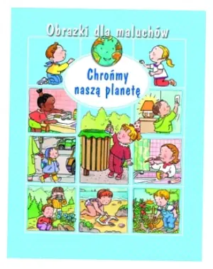 Obrazki dla maluchów. Chrońmy naszą planetę