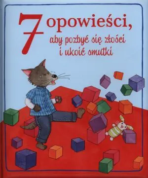 7 opowieści, aby pozbyć się złości i ukoić smutki
