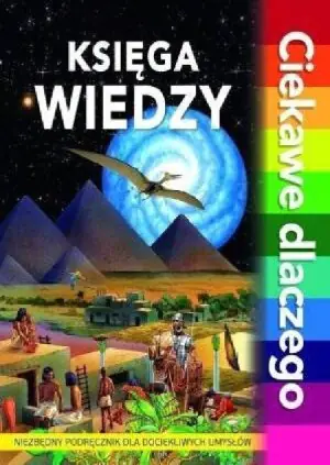 Ciekawe dlaczego - Księga wiedzy