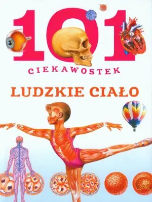 101 ciekawostek. Ludzkie ciało