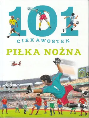 101 ciekawostek. Piłka nożna
