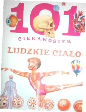 101 ciekawostek. Ludzkie ciało