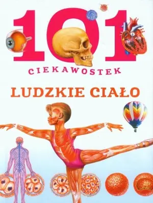 101 ciekawostek. Ludzkie ciało