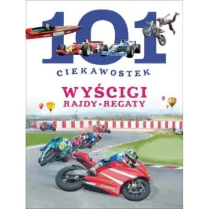 101 ciekawostek. Wyścigi. Rajdy. Regaty