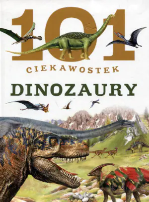 101 ciekawostek. Dinozaury w.2015
