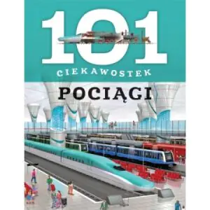 101 ciekawostek. Pociągi