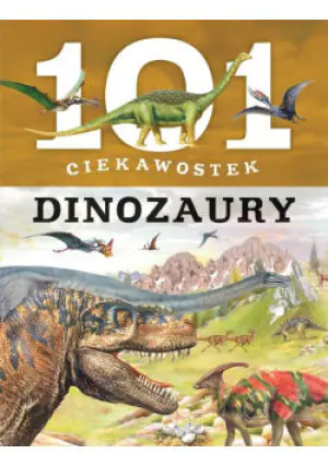 101 ciekawostek. Dinozaury