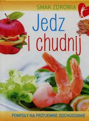 Smak zdrowia. Jedz i chudnij