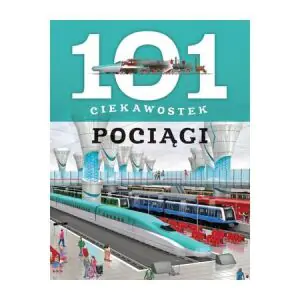101 ciekawostek - Pociągi