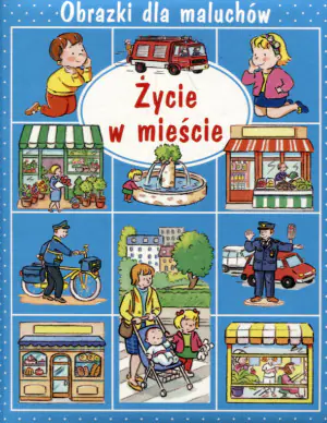 Obrazki dla maluchów. Życie w mieście