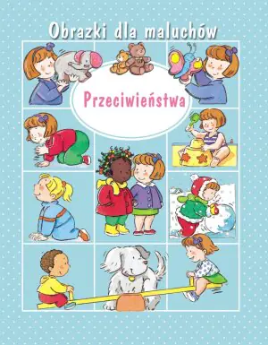 Obrazki dla maluchów. Przeciwieństwa