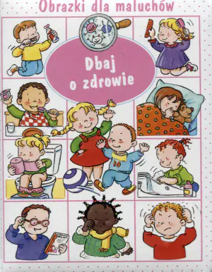 Obrazki dla maluchów. Dbaj o zdrowie