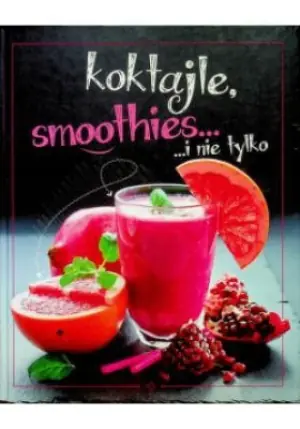 Koktajle, smoothies... i nie tylko - Praca zbiorowa