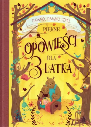 Dawno.dawno temu... Piękne opowieści dla trzylatków