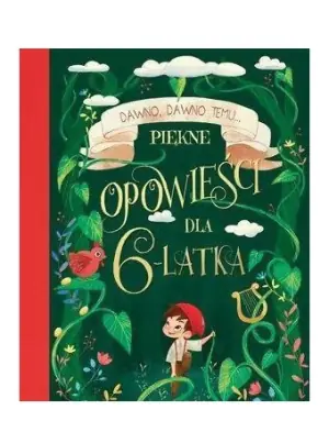 Dawno, dawno temu… Piękne opowieści dla 6-latka