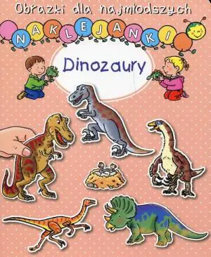 Obrazki dla najmłodszych. Naklejanki. Dinozaury