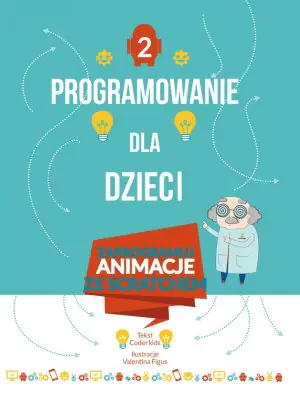 Programowanie dla dzieci. Zaprogramuj animacje ze Scratchem. Część 2