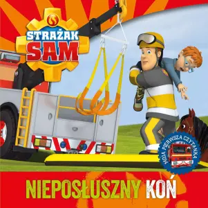 Strażak Sam. Nieposłuszny koń. Moja pierwsza czytanka