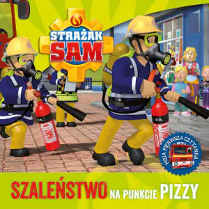 Strażak Sam. Szaleństwo na punkcie pizzy. Moja pierwsza czytanka