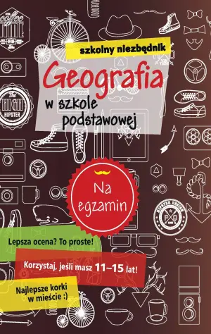 Szkolny niezbędnik. Geografia w szkole podstawowej. Na egzamin