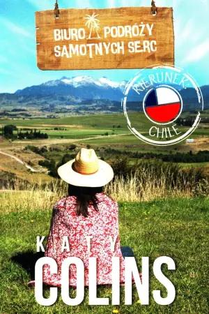 Kierunek: Chile. Biuro Podróży Samotnych Serc. Tom 1