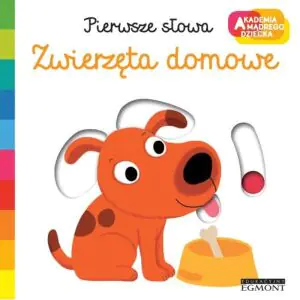 Zwierzęta domowe. Pierwsze słowa. Akademia mądrego dziecka
