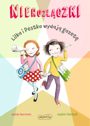 Lilka i Pestka wydają gazetę. Nierozłączki. Tom 8