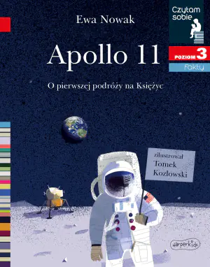 Apollo 11. O pierwszej podróży na Księżyc. Fakty. Czytam sobie. Poziom 3