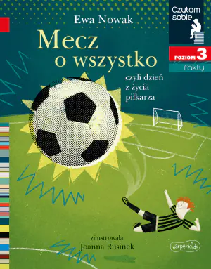 Mecz o wszystko czyli dzień z życia piłkarza. Czytam sobie. Poziom 3