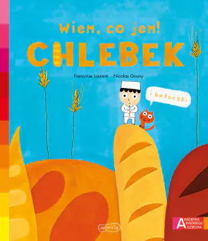 Chlebek. Akademia mądrego dziecka. Wiem, co jem!