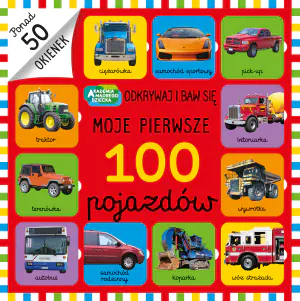 Odkrywaj i baw się. Moje pierwsze 100 pojazdów. Akademia mądrego dziecka