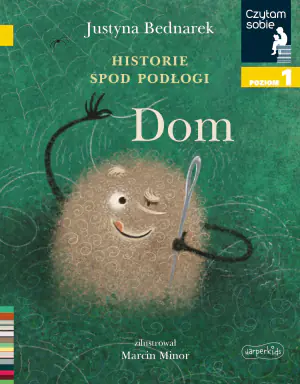 Historie spod podłogi. Dom. Tom 1. Czytam sobie. Poziom 1