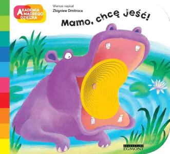 Mamo, chcę jeść! Akademia mądrego dziecka. A to ciekawe