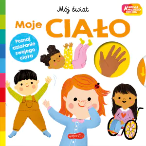Moje ciało. Mój świat. Akademia mądrego dziecka