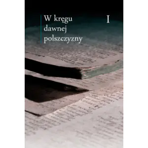 W kręgu dawnej polszczyzny. Tom 1