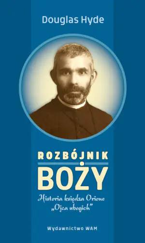 Rozbójnik Boży. Historia księdza Orione Ojca ubogich