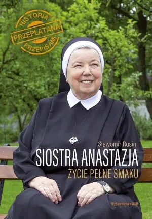 Siostra Anastazja. Życie pełne smaku. Historia przeplatana przepisami