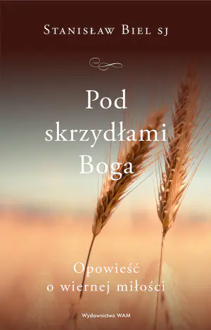 Pod skrzydłami Boga. Opowieść o wiernej miłości