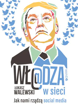 Władza w sieci. Jak nami rządzą social media