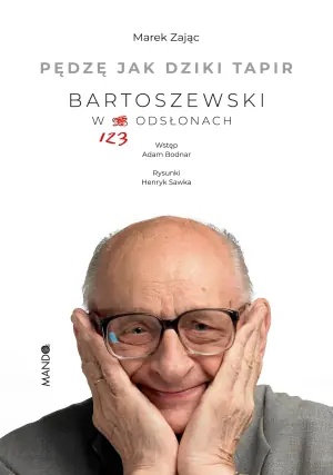 Pędzę jak dziki tapir. Bartoszewski w 123 odsłonach